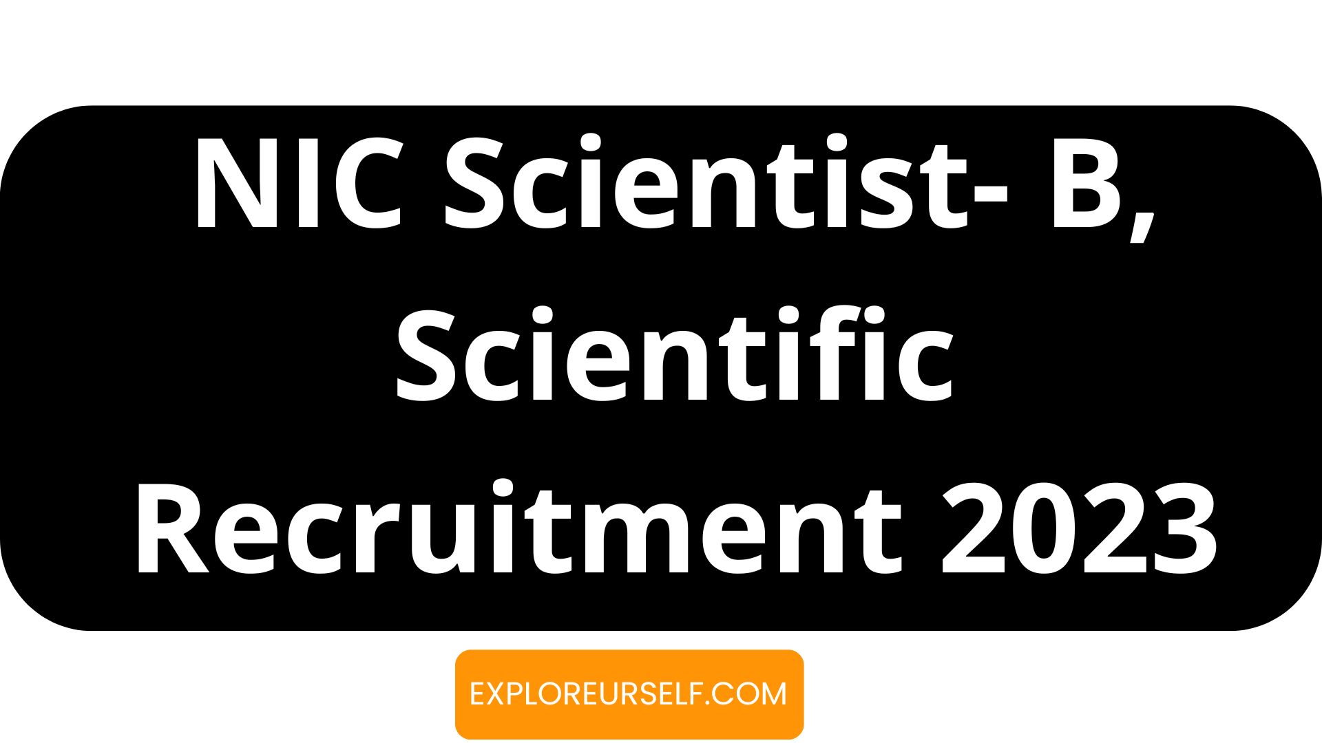 NIC Scientist- B, Scientific Recruitment 2023 Vacancy Online Form