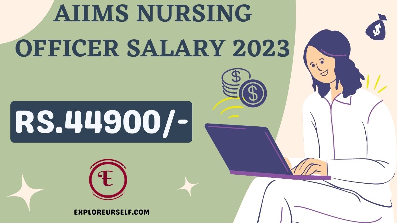 AIIMS Nursing Officer Salary 2023: NORCET Pay Scale, In Hand Salary